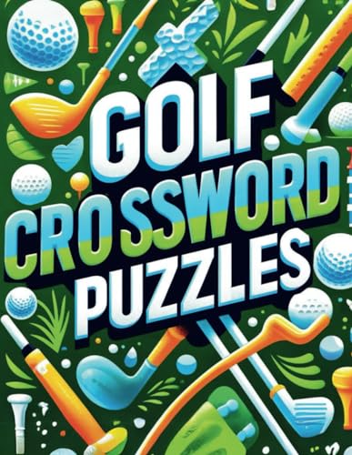 Golf Crossword Puzzles: Themed Golf activity book about terminology, major tournaments, golf legends, gear and equipment, famous golf courses