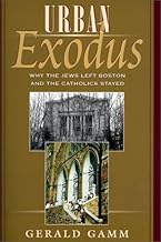 Urban Exodus: Why the Jews Left Boston and the Catholics Stayed