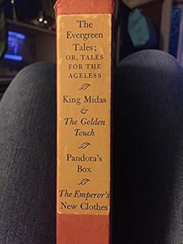Evergreen Tales: Or Tales for the Ageless: Emperor's New Clothes, Pandora's Box, King Midas and the