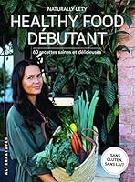 Healthy food débutant: 60 recettes saines et délicieuses (Arts culinaires - Alternatives) (French Edition) 2072827957 Book Cover