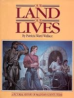 Our land, our lives: A pictorial history of McLennan County, Texas 0898654831 Book Cover