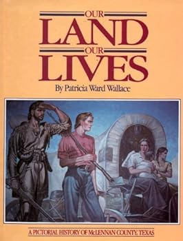 Hardcover Our land, our lives: A pictorial history of McLennan County, Texas Book