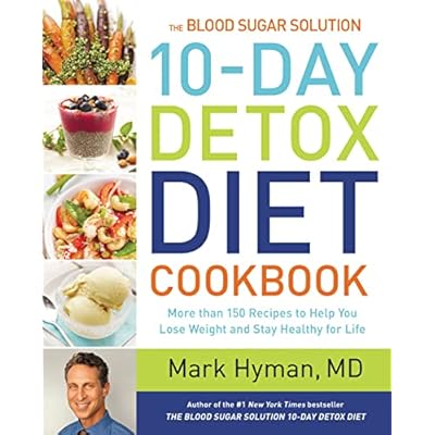 The Blood Sugar Solution 10-Day Detox Diet Cookbook: More than 150 Recipes to Help You Lose Weight and Stay Healthy for Life