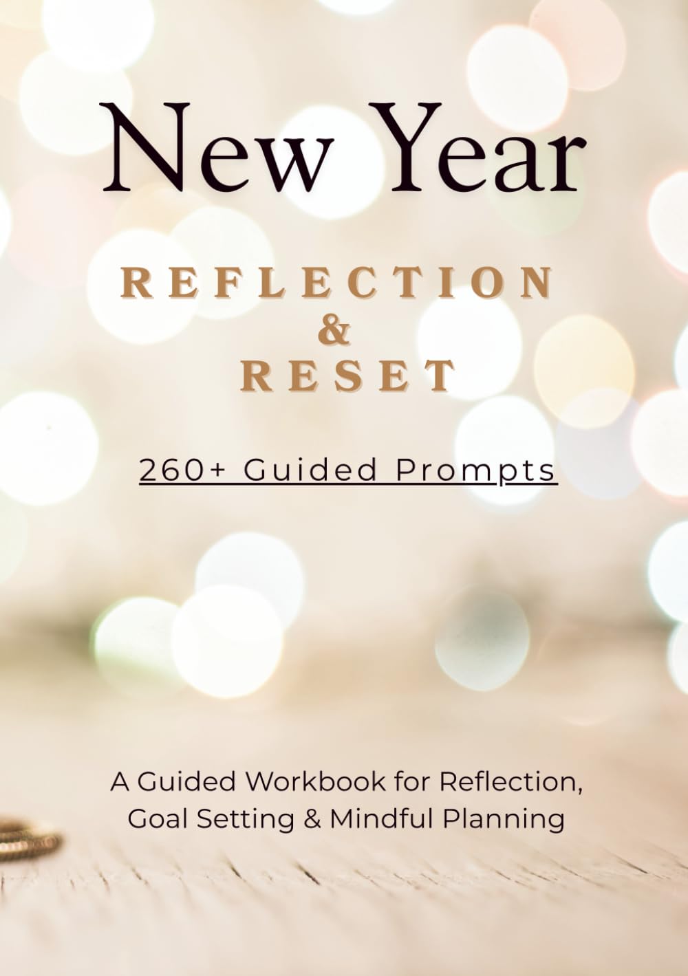 New Year Reflection & Reset Workbook: A Guided Workbook for Reflection, Goal Setting, Habit Building & Mindful Planning | 260+ Prompts for a Fresh Start
