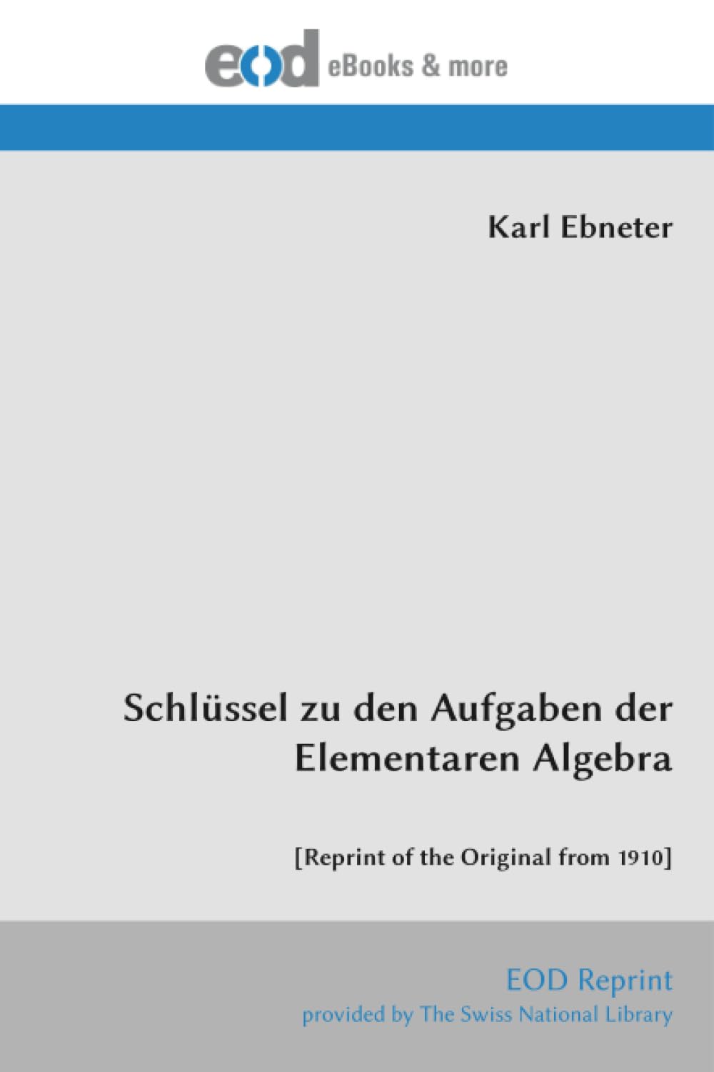Schlüssel zu den Aufgaben der Elementaren Algebra: [Reprint of the Original from 1910]