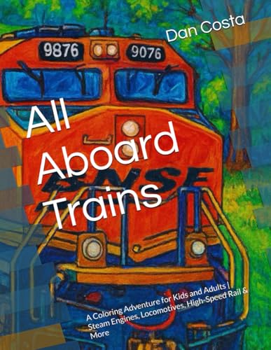All Aboard Trains: A Coloring Adventure for Kids and Adults | Steam Engines, Locomotives, High-Speed Rail & More