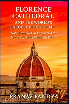 FLORENCE CATHEDRAL AND THE WORLD'S LARGEST BRICK DOME: How Brunelleschi Engineered the Miracle of Santa Maria del Fiore