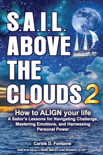 SAIL Above the Clouds 2 - How to ALIGN Your Life: A Sailor’s Lessons for Navigating Challenge, Mastering Emotions, and Harnessing Personal Power