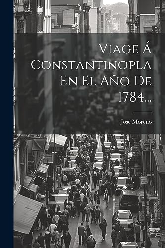 Viage Á Constantinopla En El Año De 1784... (Spanish Edition)