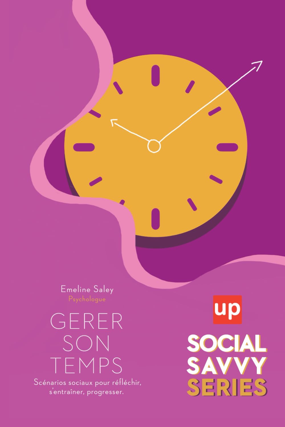 Gérer son temps.: Scénarios sociaux pour réfléchir, s’entraîner, progresser (Social Savvy Series)