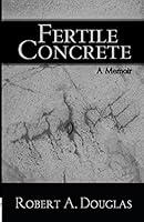 Fertile Concrete: A Memoir 0972154493 Book Cover