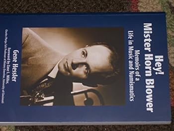 Hey! Mister Horn Blower: Memoirs of a Life in Music and Numismatics
