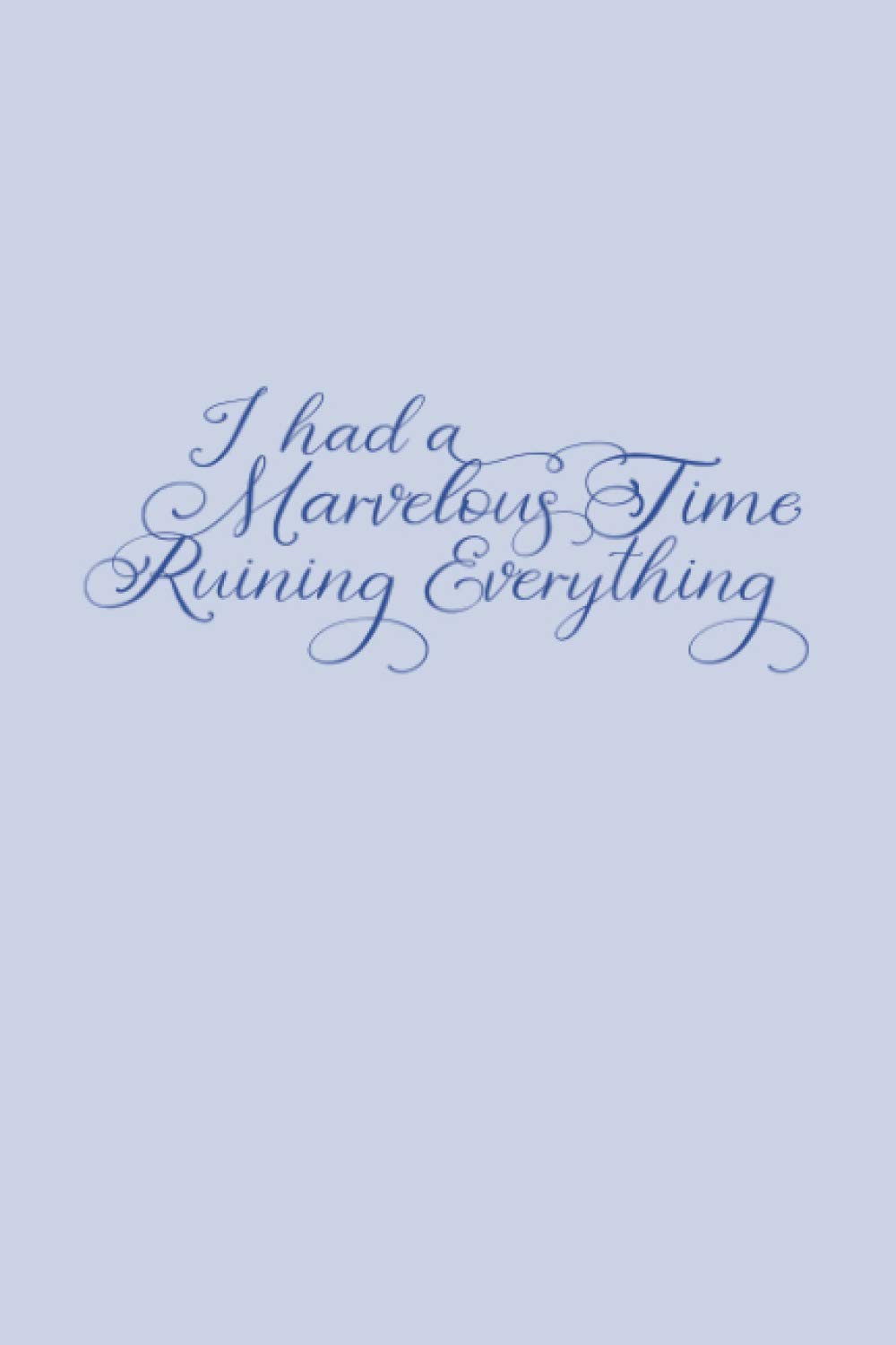 I Had a Marvelous Time Ruining Everything: Collector College Ruled Blank Lined Designer Notebook Journal