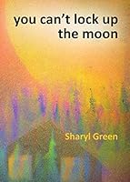 You Can't Lock Up the Moon 160571285X Book Cover