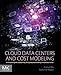 Cloud Data Centers and Cost Modeling: A Complete Guide To Planning, Designing and Building a Cloud Data Center