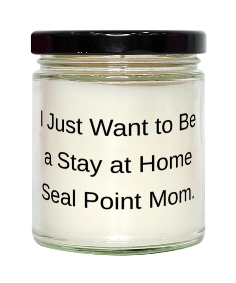 Sarcastic Seal Point Cat Gifts, I Just Want to Be a Stay at Home, Birthday Gifts, Scent Candle for Seal Point Cat from Friends, Funny Seal Point cat Gifts, Humorous Seal Point cat Gifts, Comical Seal