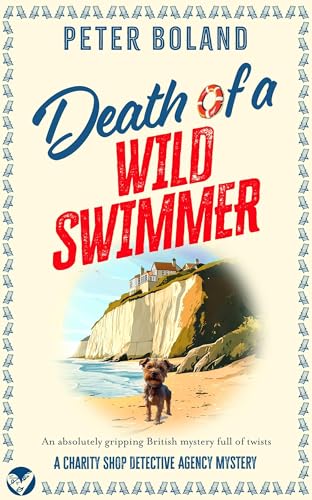 DEATH OF A WILD SWIMMER an absolutely gripping British mystery full of twists (The Charity Shop Detective Agency Mysteries Book 5)