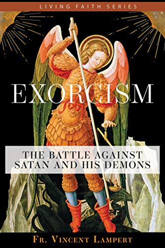 Exorcism: The Battle Against Satan and His Demons Exorcism: The Battle Against Satan and His Demons