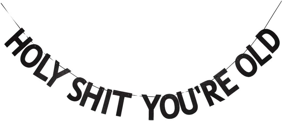 Holy Shit You're Old Banner, Fun Birthday Party Sign for 30th-40th-50th-60th Black Gliter Paper