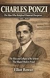 Charles Ponzi: The Rise and Collapse of the Scheme That Shaped Modern Fraud