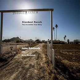 Stardust Ranch: The Incredible True Story by [John Edmonds, Bruce MacDonald]