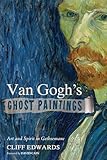 Van Gogh's Ghost Paintings: Art and Spirit in Gethsemane