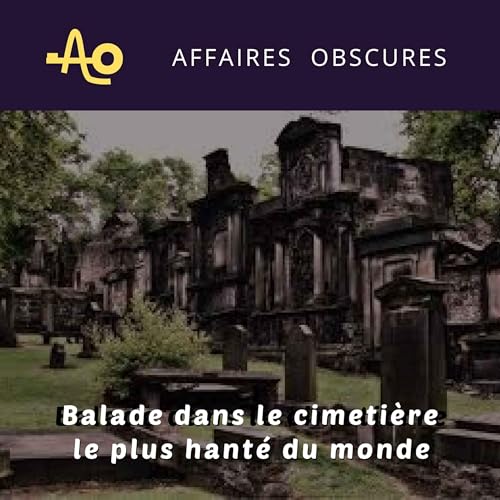 Ep 21 - Visite du cimeti&egrave;re le plus hant&eacute; du monde