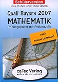  Quali Bayern 2007 Mathematik: Prüfungspaket mit Probequalis. Schülerversion: Prüfungspaket mit Probequalis. Nach dem neuen Lehrplan
