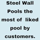 Steel Wall Pools the most of liked pool by customers.