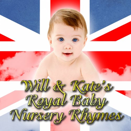 Will & Kates Royal Baby Nursery Rhymes by Royal Nursery Rhymes on