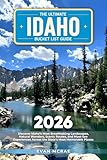 The Ultimate Idaho Bucket List Guide: Discover Idaho’s Most Breathtaking Landscapes, Natural Wonders, Scenic Routes, and Must-See Experiences Across the State’s Most Memorable Places