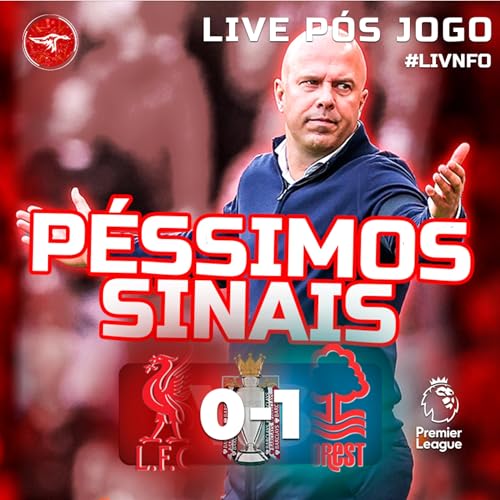 P&oacute;s Jogo | Liverpool 0-1 Nottingham Forest | Al&eacute;m da derrota: P&eacute;ssimos sinais!