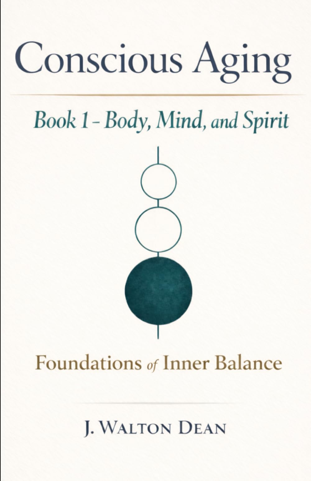 Conscious Aging Book 1 - Body, Mind, and Spirit: Foundations of Inner Balance (The Conscious Aging Series)