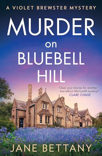 Murder on Bluebell Hill: Perfect for fans of cozy crime and amateur sleuth mysteries in 2025! (A Violet Brewster Mystery Book 4)