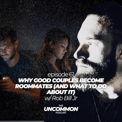 61 - Why Good Couples Become Roommates (And What You Should Do About It)