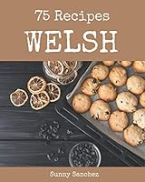 75 Welsh Recipes: Not Just a Welsh Cookbook! B08DC5W258 Book Cover