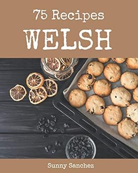 Paperback 75 Welsh Recipes: Not Just a Welsh Cookbook! Book