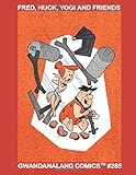 Fred, Huck, Yogi And Friends: Gwandanaland Comics #285 --- The Antics and Adventures of Your Favorite Stone-Age Family, Basket-Stealing Bear and Easy-Going Hound!