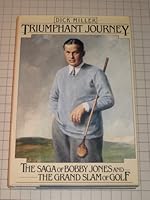 Triumphant journey: The saga of Bobby Jones, and the grand slam of golf 0030453313 Book Cover