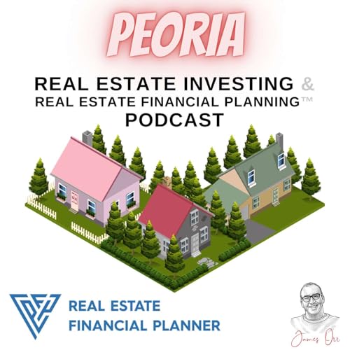 Page de couverture de Peoria Real Estate Investing & Real Estate Financial Planning™ Podcast