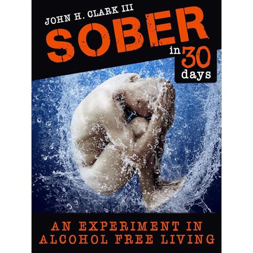 Sober in 30 Days by John H. Clark III episode artwork