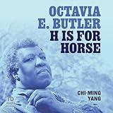 Octavia E. Butler: H Is for Horse