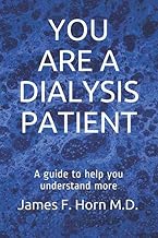 You Are A Dialysis Patient: A guide to help you understand more