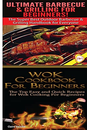 Ultimate Barbecue and Grilling for Beginners & Wok Cookbook for Beginners
