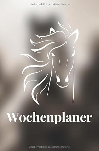 Wochenplaner: Timer, Terminplaner und Kalender für Pferde Liebhaber und Reiterinnen - Für 18 Monate undatiert ohne festes Datum - mit Monatsübersicht, ... für Notizen - Kann jederzeit begonnen werden