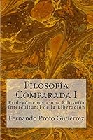 Filosof�a Comparada I: Proleg�menos a una Filosof�a Intercultural de la Liberaci�n 1517149002 Book Cover