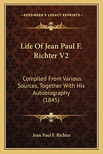 Life Of Jean Paul F. Richter V2: Compiled From Various Sources, Together With His Autobiography (1845)