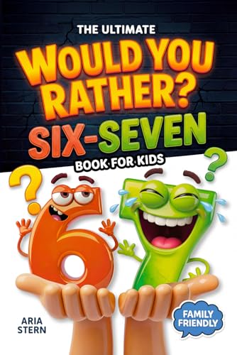 Image of Six-Seven Would You Rather Book for Kids: Viral 6-7 Trend Edition - 300+ Hilarious Questions, Tricky Choices & Mind-Bending Scenarios (Fun Games, Jokes & Activities for Kids Ages 7-13)