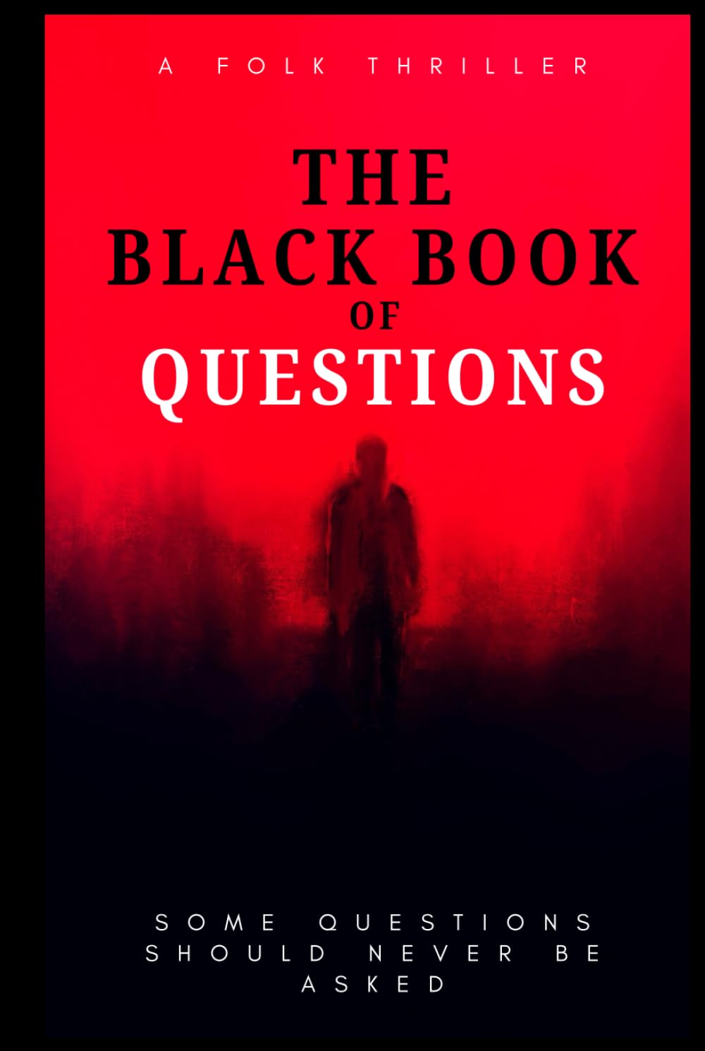 The Black Book of Questions: A Folk Horror Thriller: A Chilling Novel of Cursed Journals, Vanishing Townsfolk, and the Creature That Feasts on Lies