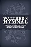 Walther Hymnal: Church Hymnbook for Evangelical Lutheran Congregations of the Unaltered Augsburg Confession